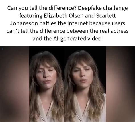 elizabeth olsen deep fake|Deepfake Video Featuring Scarlett Johansson And Elizabeth。